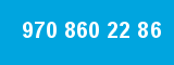 970 860 22 86
